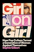 Girl on Girl: How Pop Culture Turned a Generation of Women Against Themselves