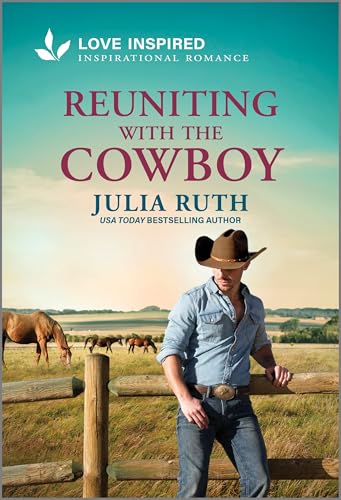 Reuniting with the Cowboy: An Uplifting Inspirational Romance – A Love Inspired Christian Fiction Second Chance Story (Four Sisters Ranch Book 4)