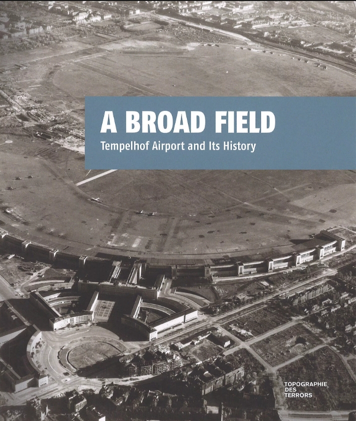A Broad Field: Tempelhof Airport and Its History