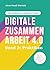 Digitale Zusammenarbeit 4.0 – die Gebrauchsanleitung! Band 2: Praktiken. – Wie Teams vernetztes, kollaboratives und asynchrones Arbeiten geregelt kriegen (German Edition)