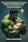 The Incredible Hulk's First Christmas by Sheila Shillingburg
