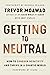 Getting to Neutral