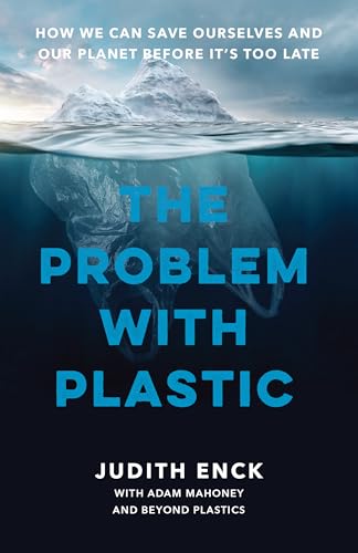 The Problem with Plastic: How We Can Save Ourselves and Our Planet Before It’s Too Late (Hardcover)