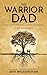 The Warrior Dad: Love Your ...