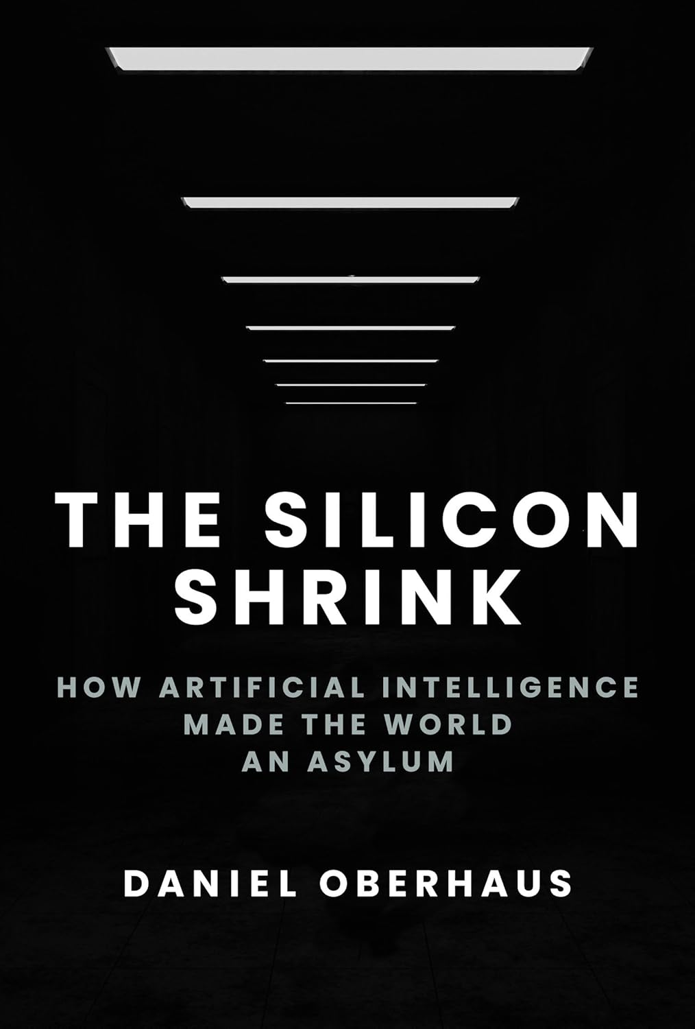 The Silicon Shrink: How Artificial Intelligence Made the World an Asylum (Hardcover)