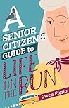 A Senior Citizen's Guide to Life on the Run by Gwen Florio