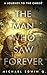 THE MAN WHO SAW FOREVER: A ...