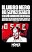 IL LIBRO NERO DEI SERVIZI SEGRETI E DEI GRANDI MISTERI D’ITALIA : Tutto quello che devi sapere sui Casi Moro, Pecorelli, P2, Brigate Rosse, Anni di Piombo, ... Golpe, Complotti, ecc. (Italian Edition)