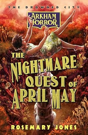 The Nightmare Quest of April May: An Arkham Horror Novel (The Drowned City Book 2)