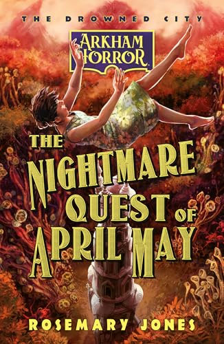The Nightmare Quest of April May: An Arkham Horror Novel (The Drowned City Book 2)