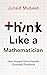 Think Like a Mathematician by Junaid Mubeen Think Like a Mathematician by Junaid Mubeen