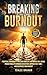 Breaking Free From Burnout:...