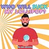 Who Will Suck My Lollipop?