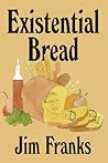 Existential Bread