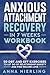 Anxious Attachment Recovery Workbook in 7 Weeks: 50 DBT and EFT Exercises to Let Go of Relationship Anxiety and Find Secure Love (Self Love Beyond Anxiety)