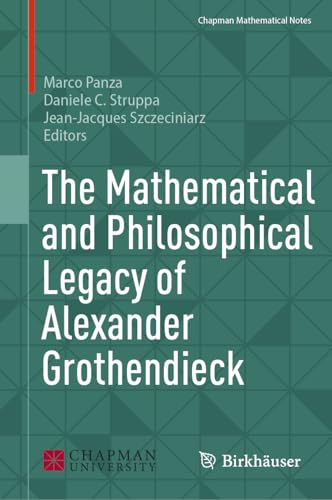 The Mathematical and Philosophical Legacy of Alexander Grothendieck (Chapman Mathematical Notes)
