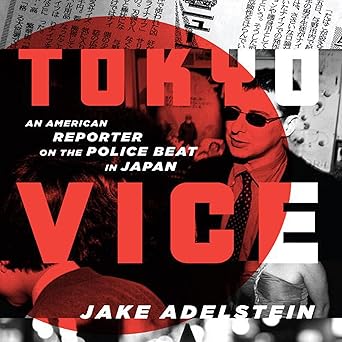 Tokyo Vice: An American Reporter on the Police Beat in Japan: An American Reporter on the Police Beat in Japan