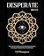 DESPERATE: "Transform Your Desperation Into Determination: A Journey to Empowerment and Growth.": Journal about Turning Desperation into ... | Not Your Typical Journal | Motivation