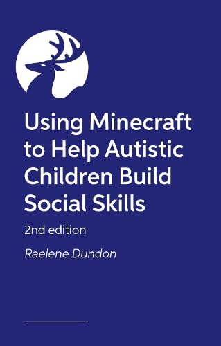 Building Social Awareness in Autistic Children and their Peers Using Minecraft®: A Step by Step Guide to Running Neurodiversity-Affirming Groups (Revised Edition)