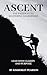 Ascent: The Pathway to Mastering Leadership
