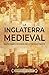La Inglaterra medieval: Un ...