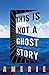 This Is Not a Ghost Story