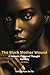 The Black Mother Wound (2nd...