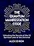 The Quantum Manifestation Code: Unlocking the Secrets of the 12 Spiritual Laws of the Universe
