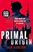 PRIMAL Origin: A PRIMAL action thriller (The PRIMAL Series, 1)
