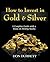How to Invest in Gold and S...