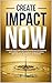 Create Impact NOW by Create Impact Now