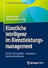 Künstliche Intelligenz im Dienstleistungsmanagement: Band 2: Einsatzfelder – Akzeptanz – Kundeninteraktionen (Forum Dienstleistungsmanagement) (German Edition)