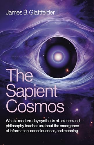 The Sapient Cosmos: What a modern-day synthesis of science and philosophy teaches us about the emergence of information, consciousness, and meaning (Kindle Edition)