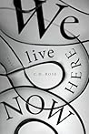 We Live Here Now