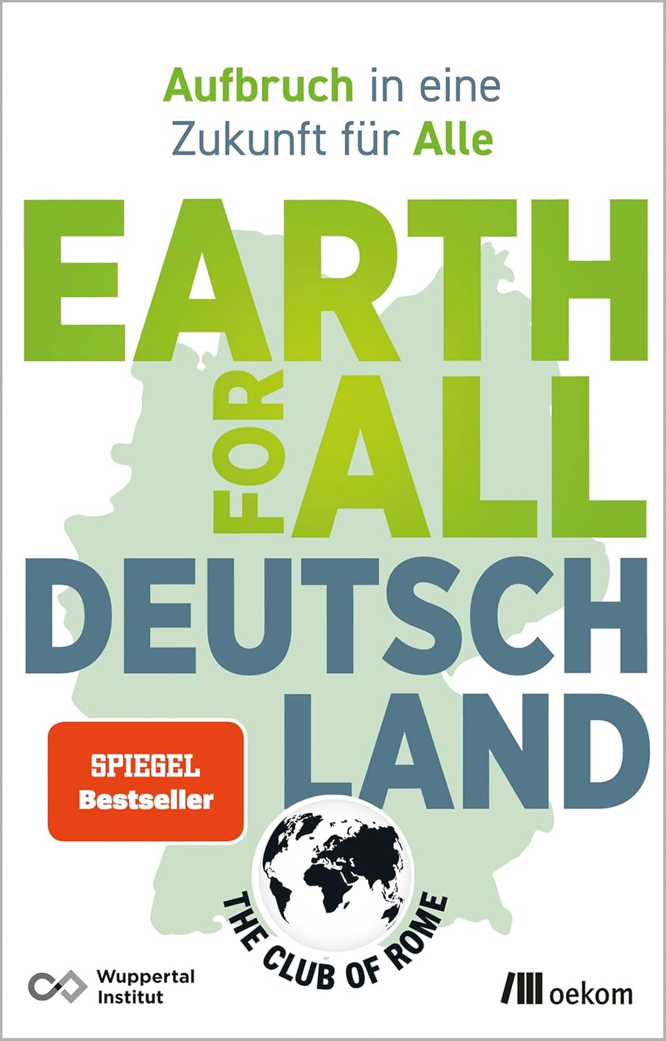 Earth for All Deutschland: Aufbruch in eine Zukunft für Alle. Wie wir soziale Gerechtigkeit und Klimakrise überzeugend lösen und Wohlstand erhalten (German Edition)