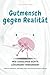 Gutmensch gegen Realität – ...