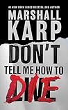 Don't Tell Me How to Die by Marshall Karp