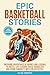 Epic Basketball Stories by Dylan Ambrose