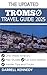 TROMSØ TRAVEL GUIDE 2025 by Darrell Kennedy TROMSØ TRAVEL GUIDE 2025 by Darrell Kennedy