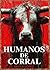 HUMANOS DE CORRAL: ¿Y tú? ¿Podrías escapar? (Spanish Edition)