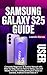 SAMSUNG GALAXY S25 USER GUI...