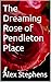 The Dreaming Rose of Pendleton Place by Alex  Stephens The Dreaming Rose of Pendleton Place by Alex  Stephens