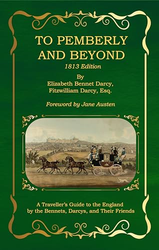 To Pemberley and Beyond: 1813 Edition in Full Color - A Traveller’s Guide to England by the Bennets, Darcys, and Their Many Friends (Kindle Edition)