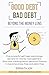 GOOD DEBT, BAD DEBT (BEYOND THE MONEY LENS): Five powerful self-help psychology secrets for money management: Stop over thinking about personal finance ... debt-free (Personal Transformation Series)