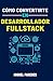 Cómo convertirte en desarrollador fullstack: La guía completa (Spanish Edition)