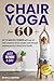 CHAIR YOGA for 60+: GET FIT...