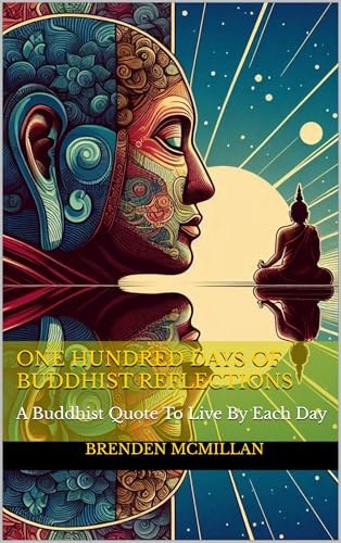 One Hundred Days of Buddhist Reflections: A Buddhist Quote To Live By Each Day (Kindle Edition)
