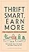 Thrift Smart, Earn More: Th...