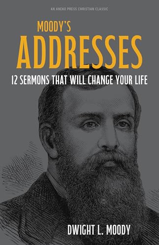 Moody's Addresses: 12 Sermons That Will Change Your Life [Updated and Annotated] (Kindle Edition)