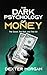 The Dark Psychology of Money by Dexter Morgan